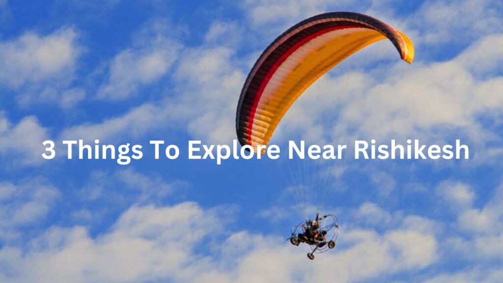 3 Things To Explore Near Rishikesh | Rudra Adventures